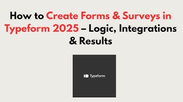 How to Create Forms & Surveys in Typeform 2025 – Logic, Integrations & Results