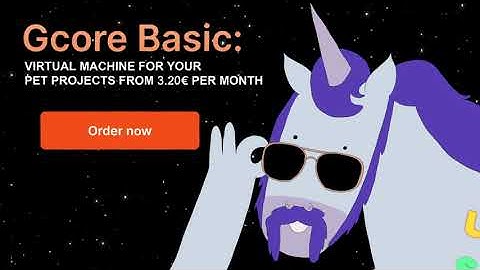 Gcore Basic - The Smallest Things Make a BIG Difference! 🦄