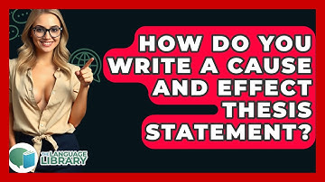 How Do You Write A Cause And Effect Thesis Statement? - The Language Library
