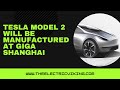 Tesla Model 2 will be manufactured at Giga Shanghai