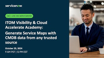 ITOM Visibility and Cloud Accelerate Academy: Generate Service Maps with CMDB data from any source