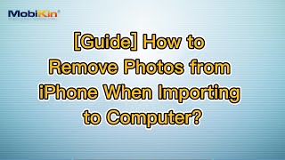 [Guide] How to Remove Photos from iPhone When Importing to Computer?