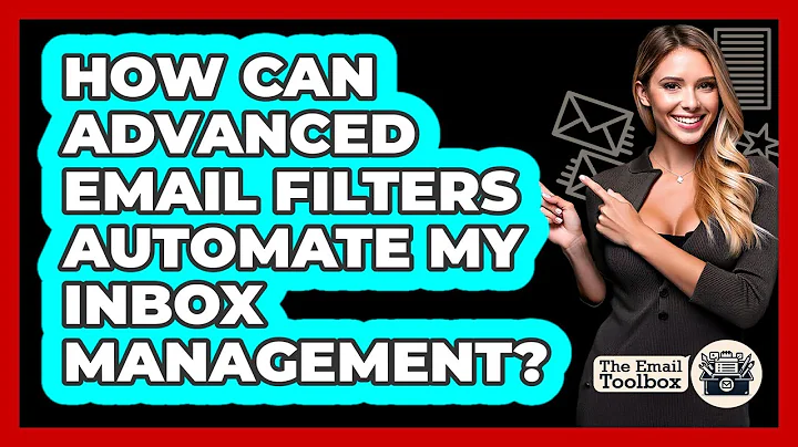 How Can Advanced Email Filters Automate My Inbox Management? - TheEmailToolbox.com