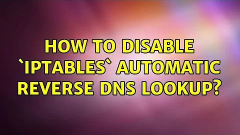 How to disable `iptables` automatic reverse DNS lookup?