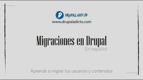Migraciones en Drupal