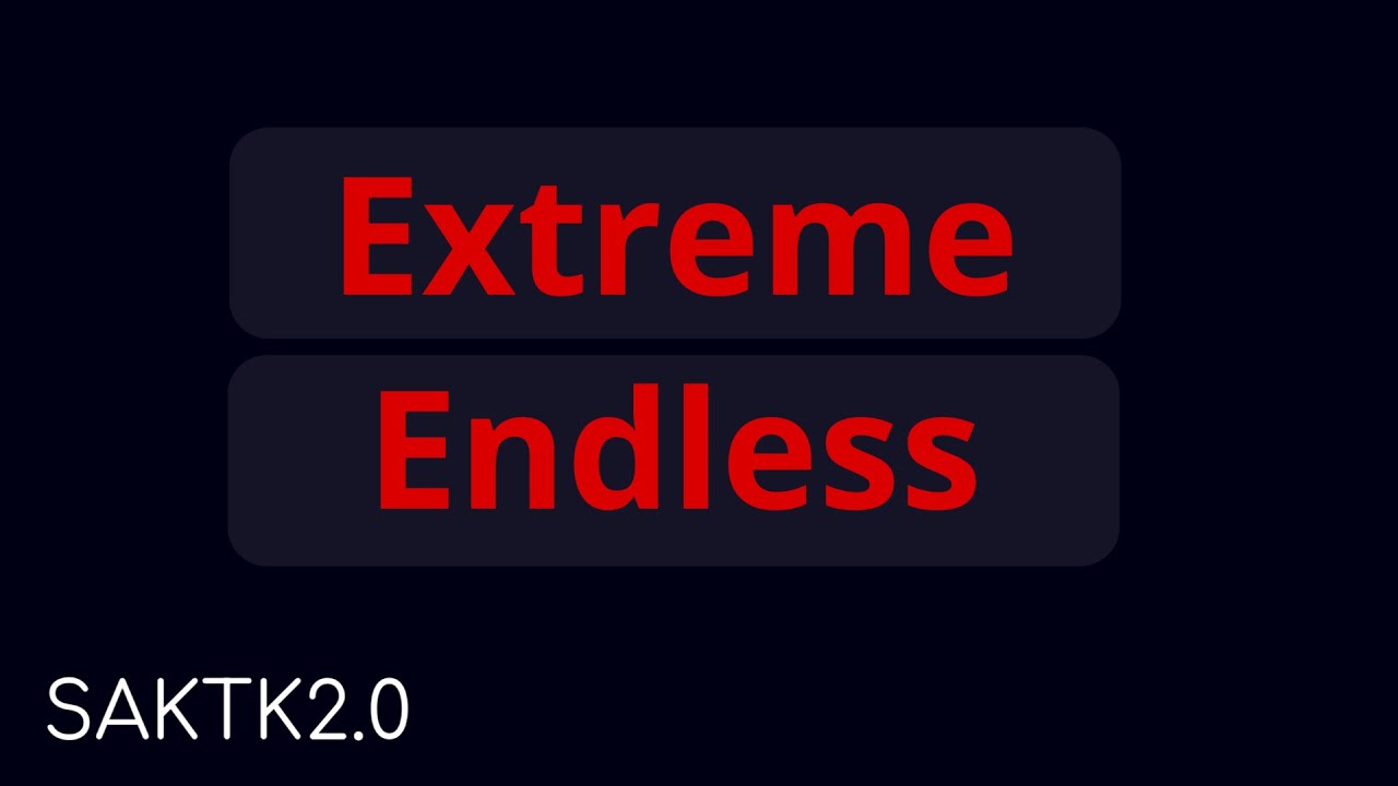 SAKTK2.0 | Extreme Endless