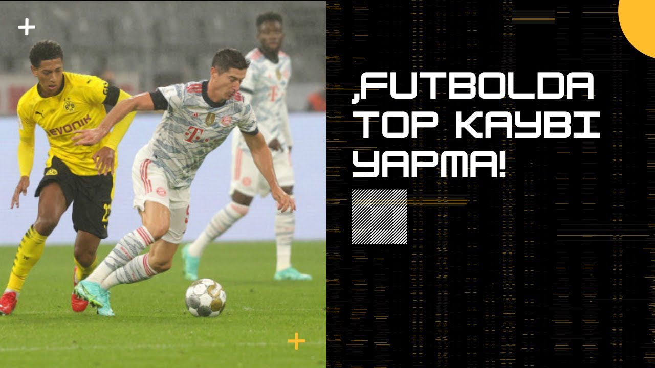 Maçta Topu Asla Kaybetme!