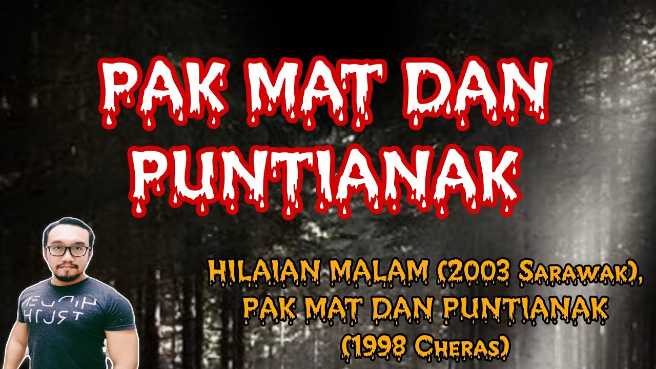 HILAIAN MALAM (2003 Sarawak), PAK MAT DAN PUNTIANAK (1998 Cheras)