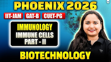 IIT JAM | GAT-B | CUET PG 2026 | Immunology - Immune Cells - Part II #Unacademy
