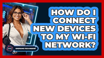 How Do I Connect New Devices To My Wi-Fi Network? - Emerging Tech Insider