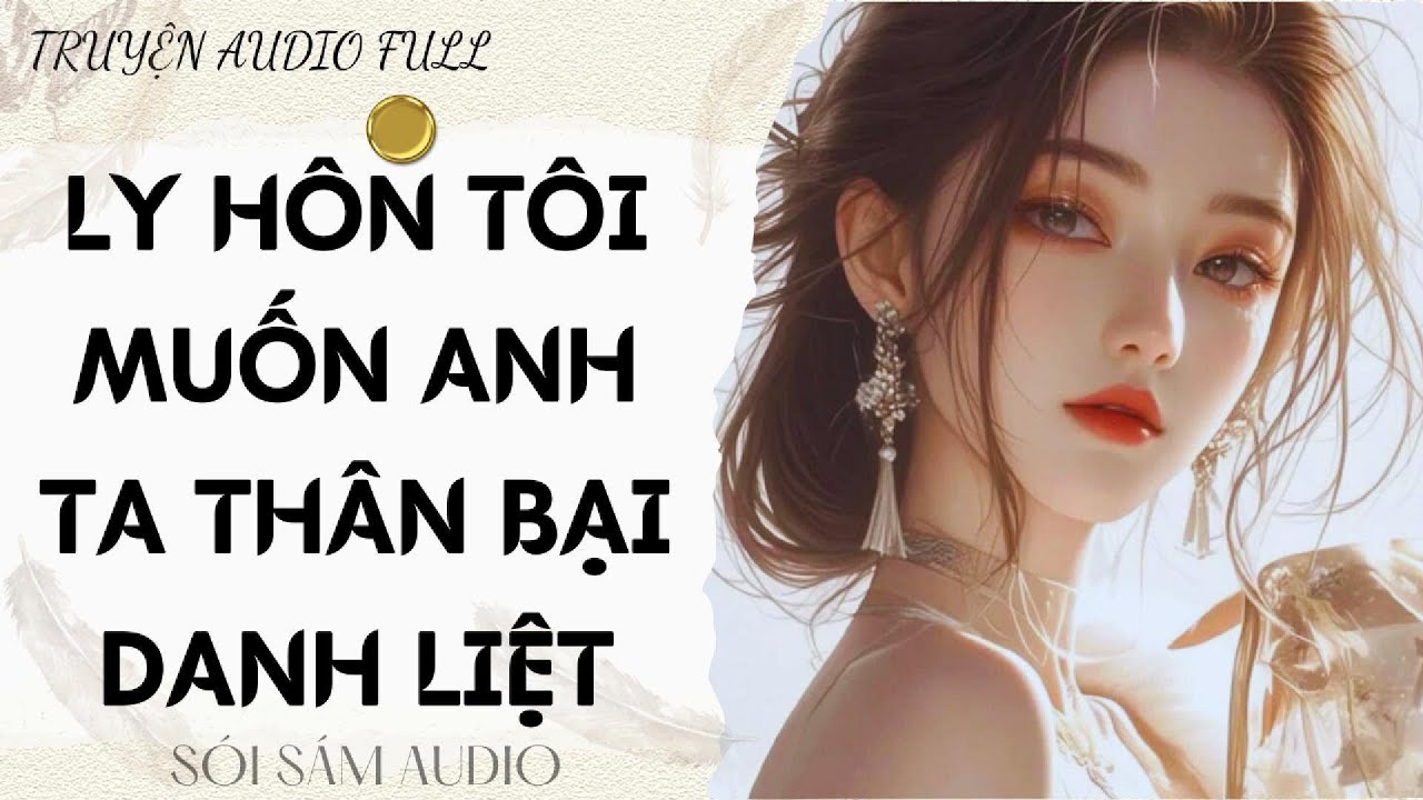 TRUYỆN AUDIO FULL || LY HÔN TÔI MUỐN ANH TA THÂN BẠI DANH LIỆT