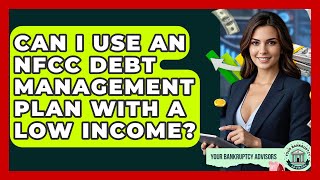 Can I Use An NFCC Debt Management Plan With A Low Income? - Your Bankruptcy Advisors