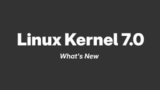 Linux Kernel 7.0 Officially Released, This Is What’s New