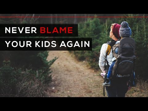 Never Blame Your Kids Again