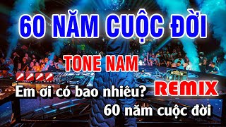 Karaoke 60 Năm Cuộc Đời Tone Nam Nhạc Sống Remix | Nguyễn Linh