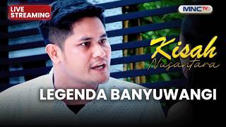 🔴LEGENDA BANYUWANGI | KISAH NUSANTARA | 21 JUNI 2026