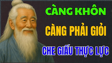 CỔ NHÂN DẠY: KHÔN NGOAN phải tập sống CHE GIẤU THỰC LỰC | Triết Lý Sống