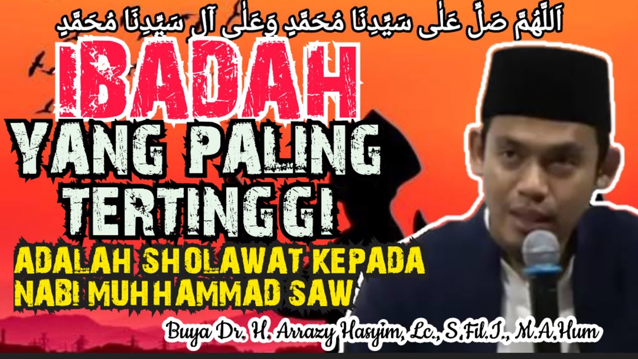 IBADAH YANG PALING TERTINGGI ADALAH SHOLAWAT KEPADA NABI MUHHAMMAD SAW - BUYA ARRAZY HASYIM