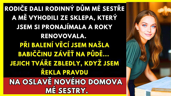 Rodiče Dali Dům Mé Sestře A Vyhodili Mě — Ale Pak Jsem Našla Dopis Od Babičky...