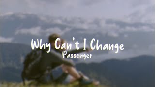 Why Can&#39;t I Change - Passenger (Lyrics)