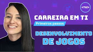 Desenvolvedor de Games (Games em TI): O Caminho de Como Entrar e o que Esperar na Carreira em TI
