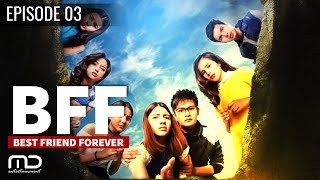 Best Friends Forever (BFF) - Episode 03