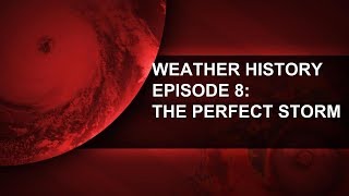 Weather History Episode 8: The Perfect storm