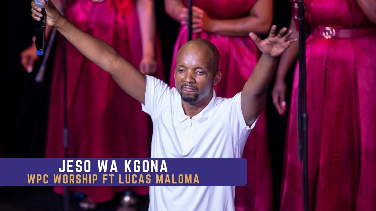 WPC Worship ft Lucas Maloma - Jeso Wa Kgona (Live at Centurion Theater)