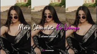 MERO CHOCOLATE KO LEHNGA - | SLOWED x REVERB | TRENDING SONG | CHANDAN VIBXZ