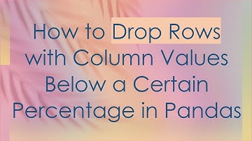How to Drop Rows with Column Values Below a Certain Percentage in Pandas