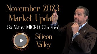 November 2023 Market Update - Silicon Valley Real Estate w/Keith Walker