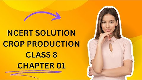NCERT SOLUTIONS class 8 crop production science 1st chapter #educationalvideo