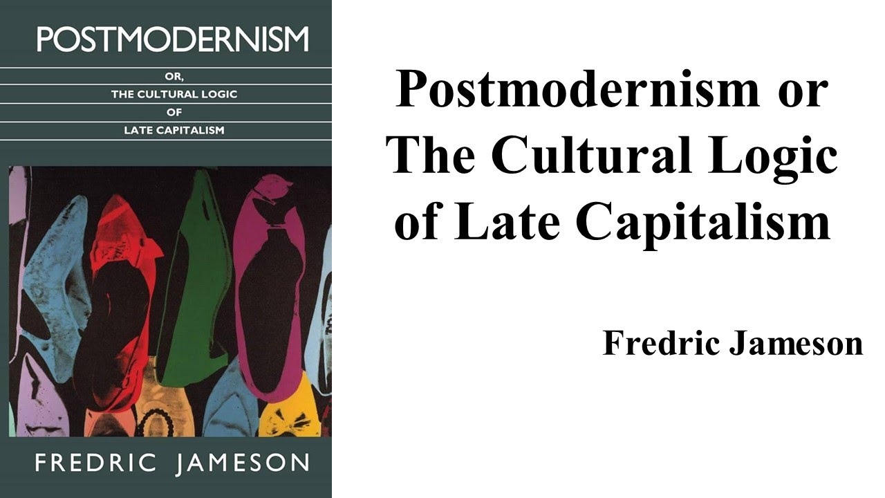 Fredric Jameson, "|Postmodernism or The Cultural Logic of Late Capitalism" (Book Note)