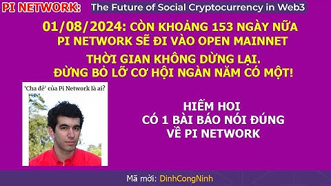 Pi Network: Còn 153 ngày để Pi Network đi vào OM. Hiếm hoi, có một bài báo nói đúng về Pi Network.