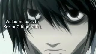 Kek or Cringe with L