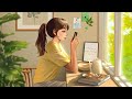 🌿3 Hour Study Music Playlist / Chill music to start your day ~ Relaxing Lofi Beats to Study, Wake Up