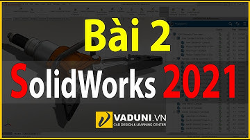 Học Solidworks cơ bản | Giáo trình SolidWorks 2021 | Bài 02 : Ràng buộc trong solidworks