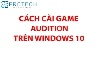 CÁCH CÀI GAME AUDITION TRÊN WINDOWS 10