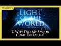 Light of the World (Season 3) | 7. Why Did My Savior Come to Earth?