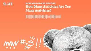 How Many Activities Are Too Many Activities Mom and Dad Are Fighting Slate s parenting show