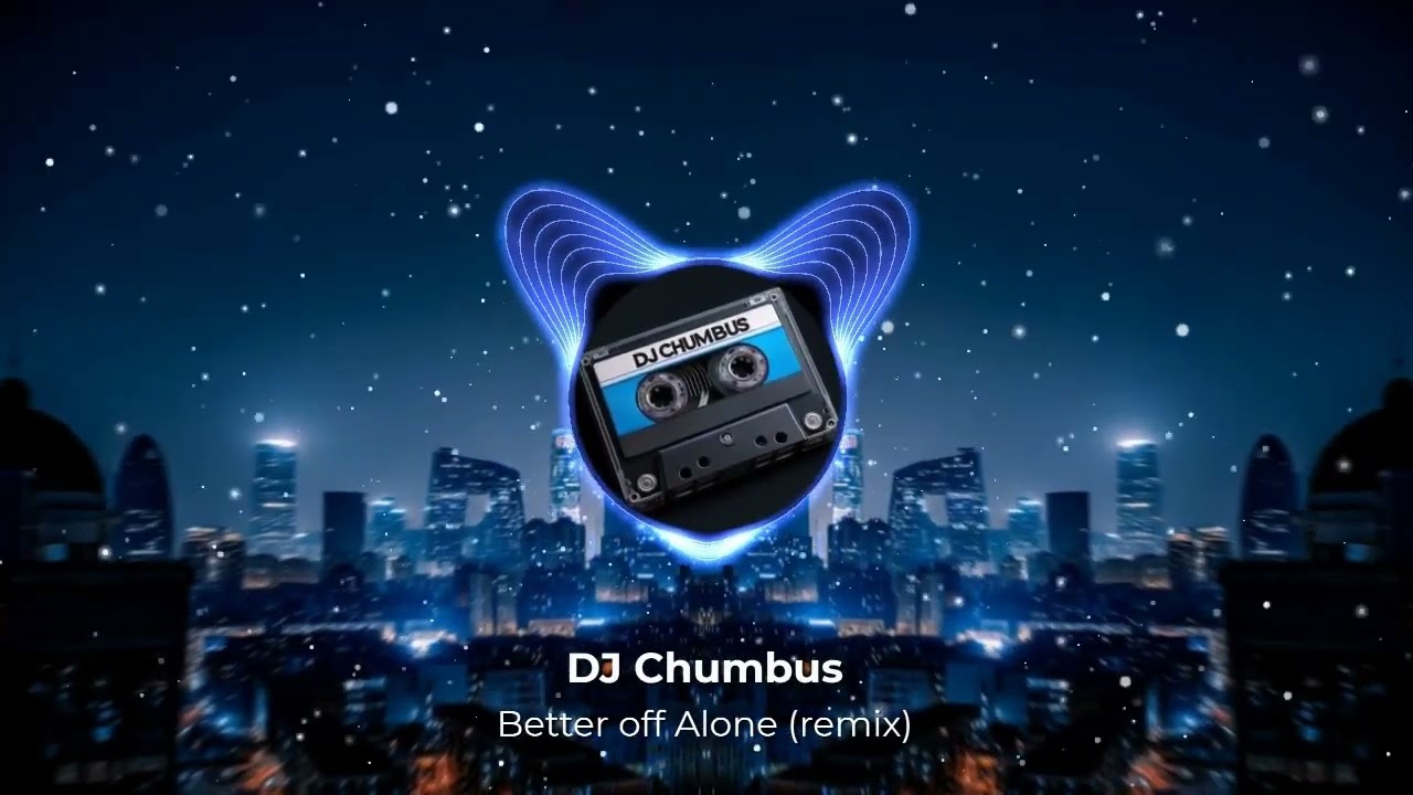 DJ Chum - Better Off Alone (2024 Remix)