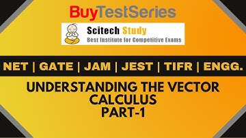 NET | GATE | JAM | JEST |TIFR | Engg. Understanding the Vector Calculus Part-1 by Scitech Study