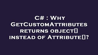 C Why Getcustomattributes Returns Object Instead Of Attribute?