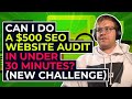 Can I Do a $500 SEO Website Audit in Under 30 Minutes? (New Challenge)