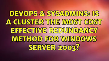 DevOps & SysAdmins: Is a cluster the most cost effective redundancy method for windows server 2003?