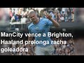 ManCity vence a Brighton, Haaland prolonga racha goleadora