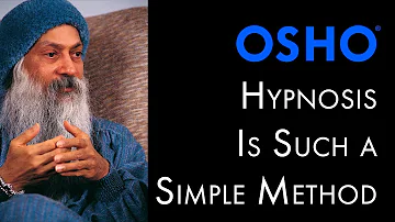 OSHO: Hypnosis Is Such a Simple Method