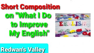 Short Composition On What I Do To Improve My English Episode 213.