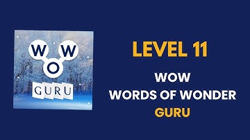 Wow Guru ( words of wonders guru ) level 11   : solution, answer and solved