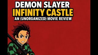 demon slayer infinity castle: an (unorganized) movie review